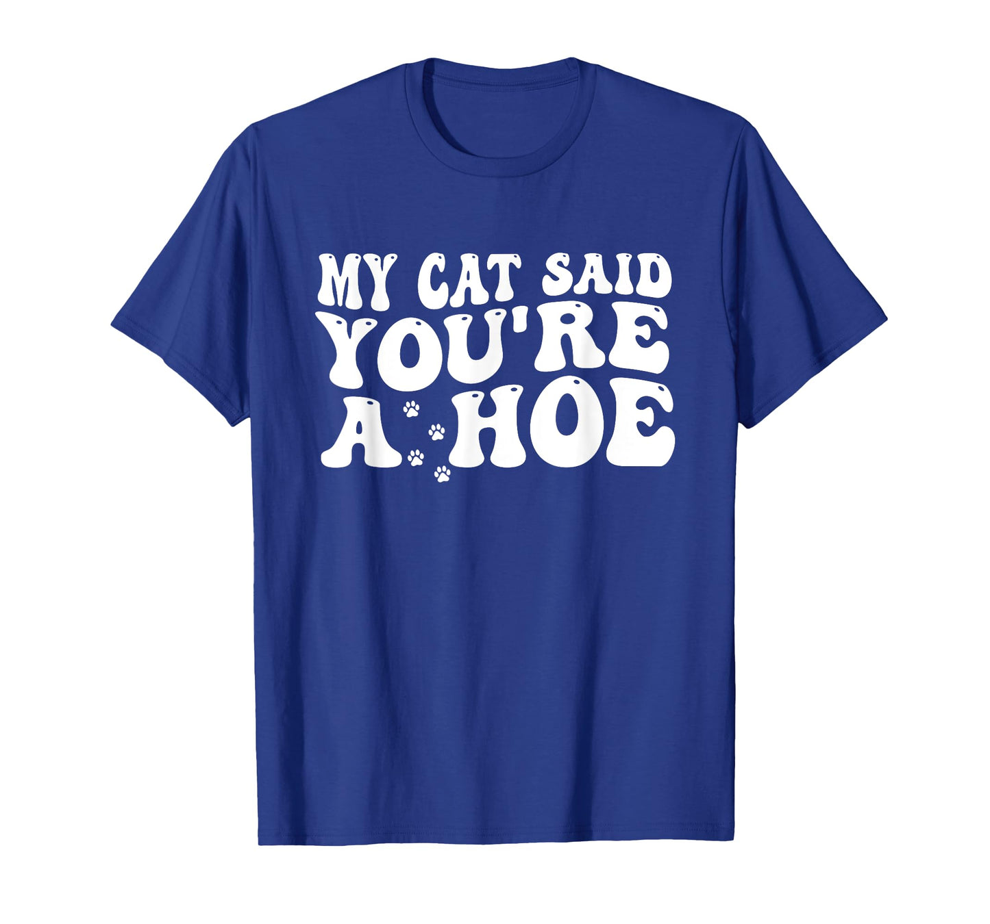My Cat Said You’re A Hoe Funny Cat Mom Quote For Women T-Shirt