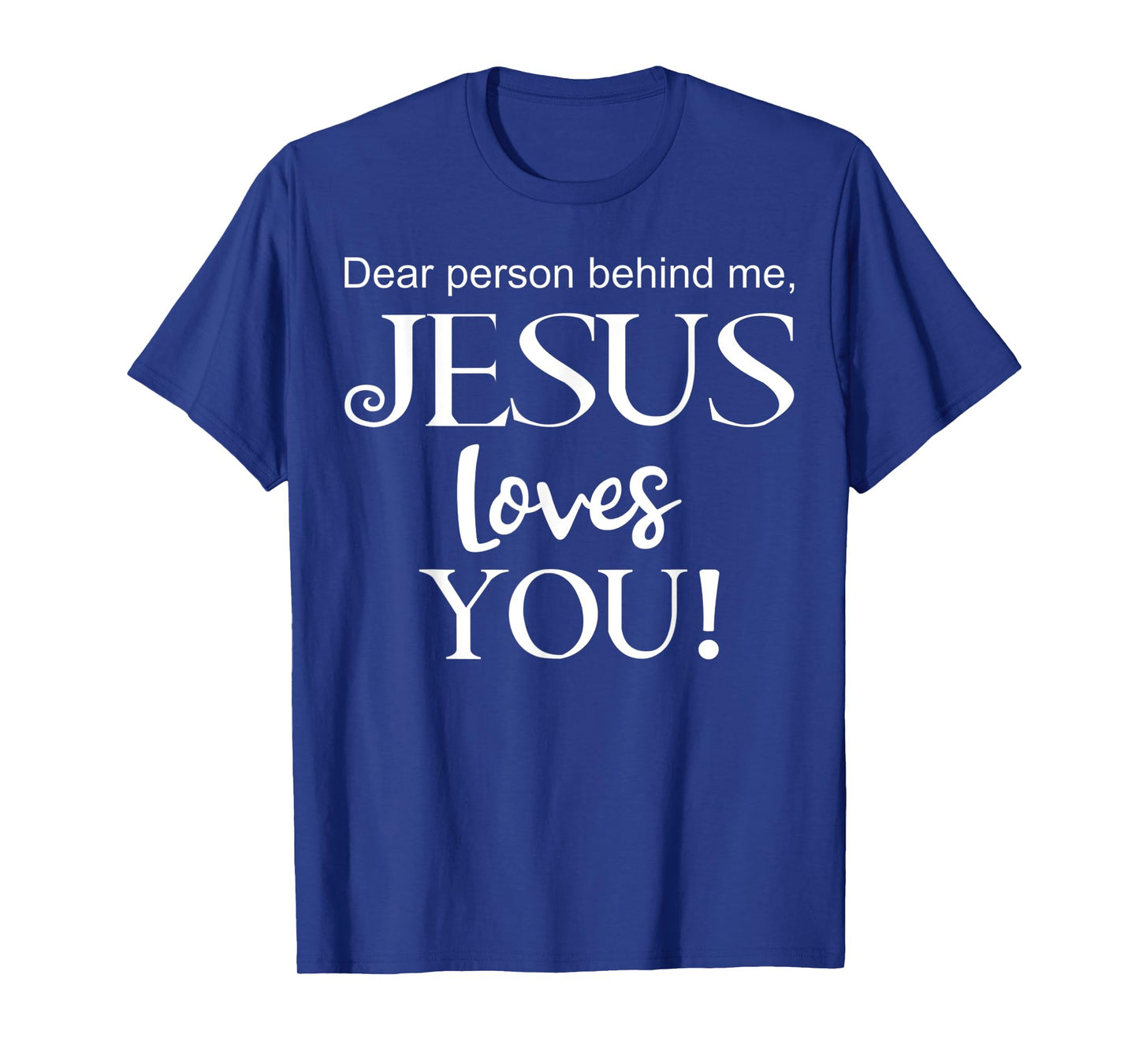 Dear Person Behind Me, Jesus Loves You Design T-Shirt