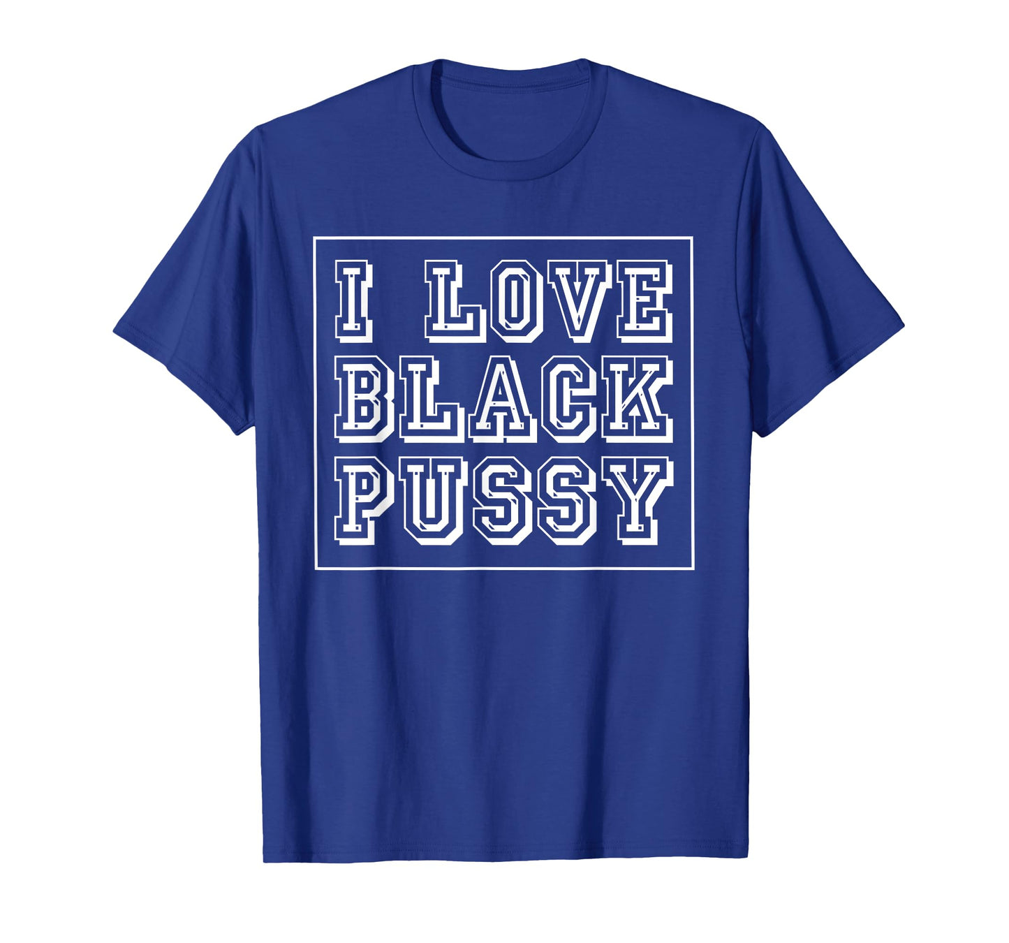 I Love Black Pussy Funny Adult Humor Sarcastic Saying Men T-Shirt