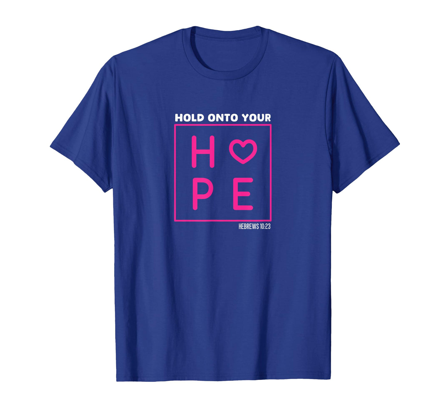 Hebrews 10:23 Inspirational Hold Onto Your Hope Bible Verse T-Shirt