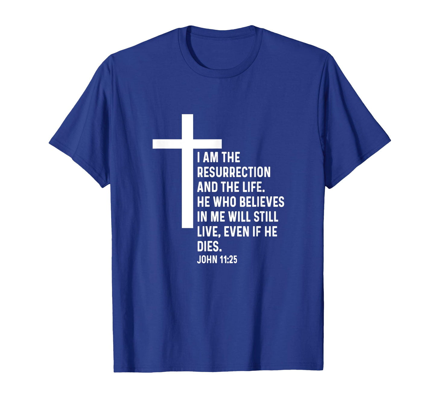 John 11:25 11 25 God Jesus Religious Quote Christian Cross T-Shirt