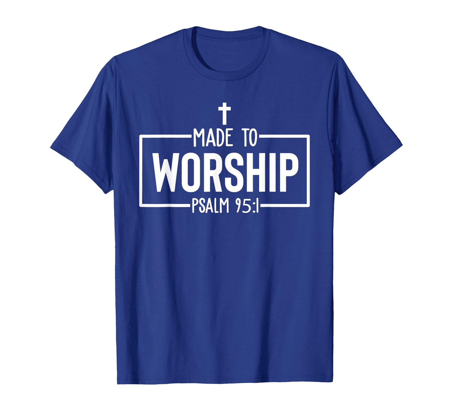Made To Worship Psalm 95:1 Christian Bible Verse T-Shirt