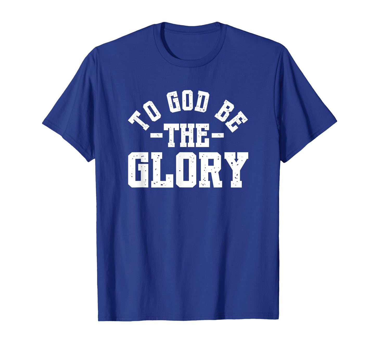 To God Be The Glory - Christian Life - Inspirational Worship T-Shirt