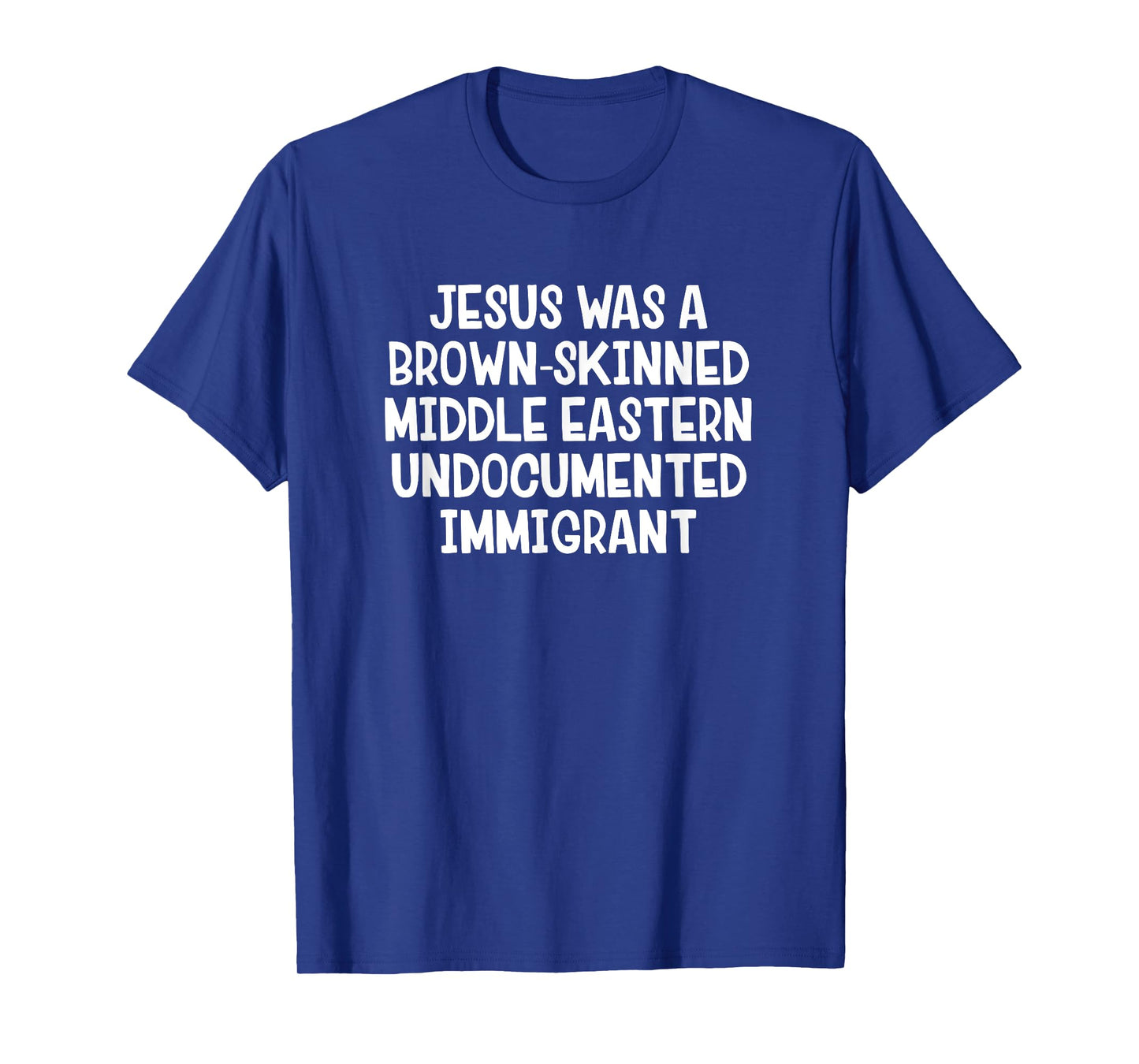 Jesus Was A Brown Skinned Middle Eastern Undocumented T-Shirt