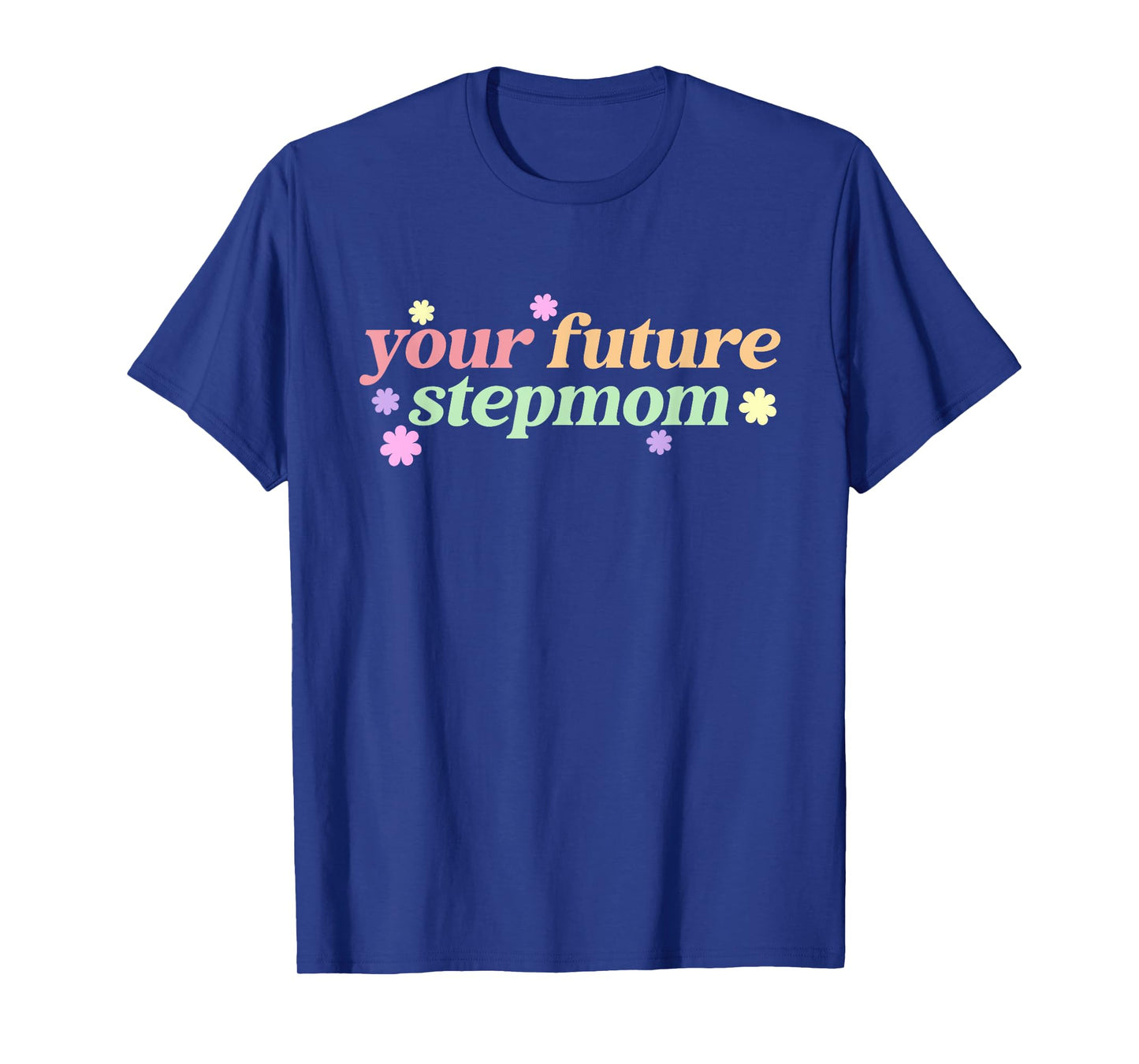 Your Future Stepmom T-Shirt