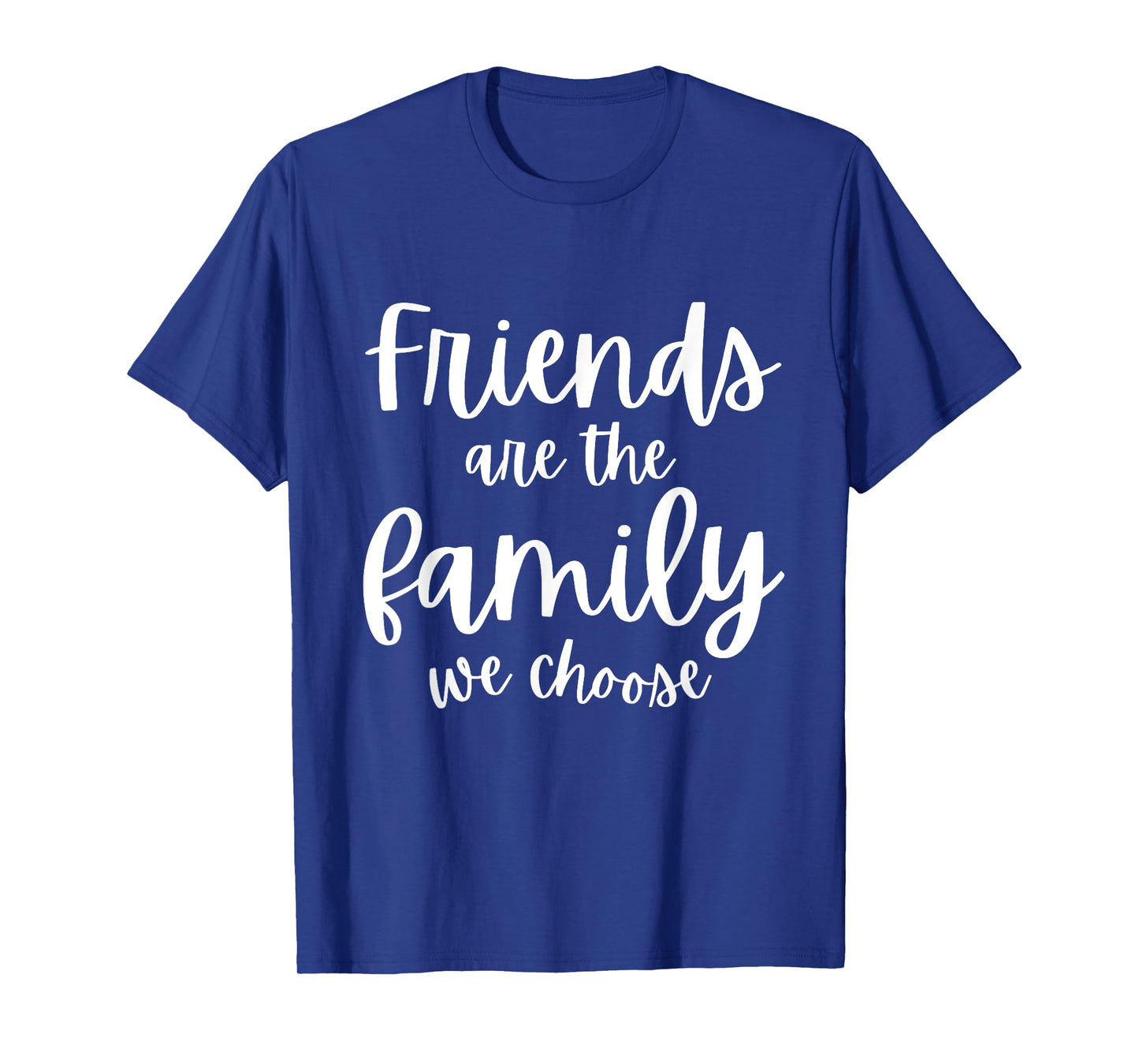 Friends Are The Family We Choose Tee Friendship Matching T-Shirt