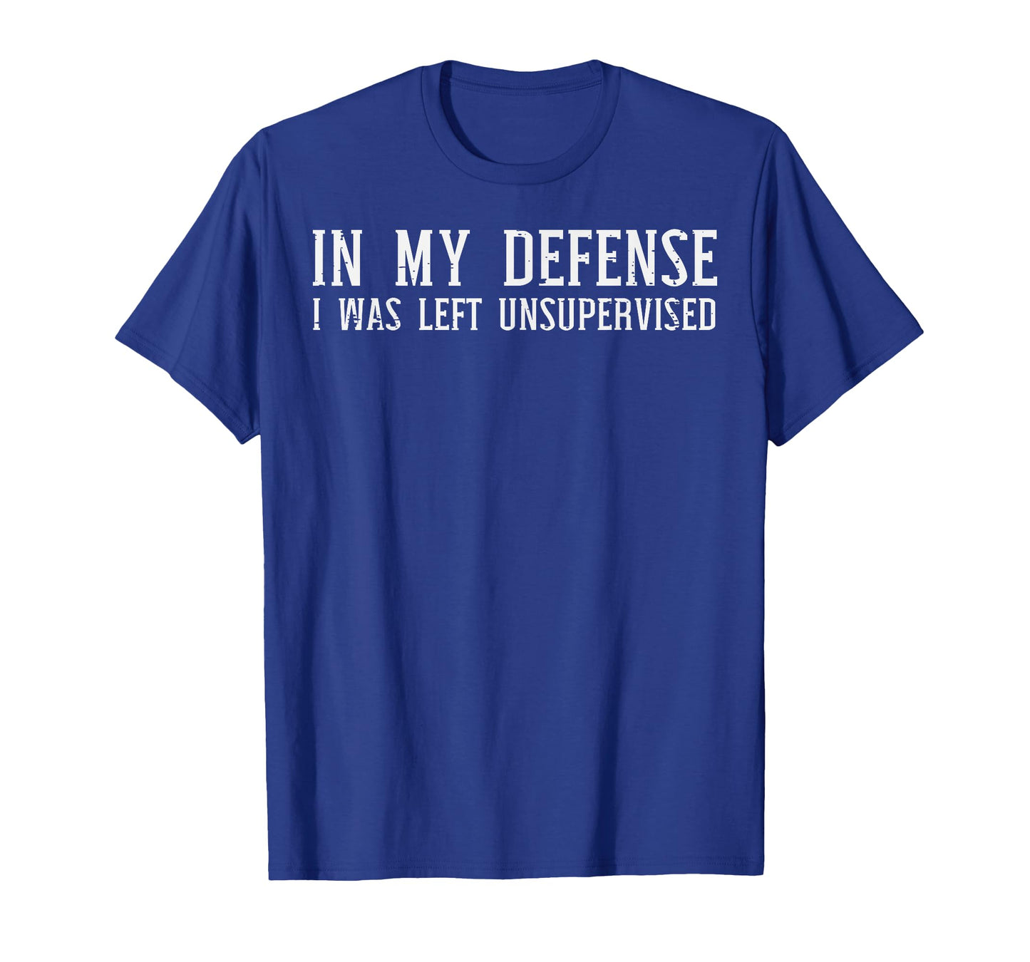 My Defense I Was Unsupervised Funny Saying Men Kids Women T-Shirt