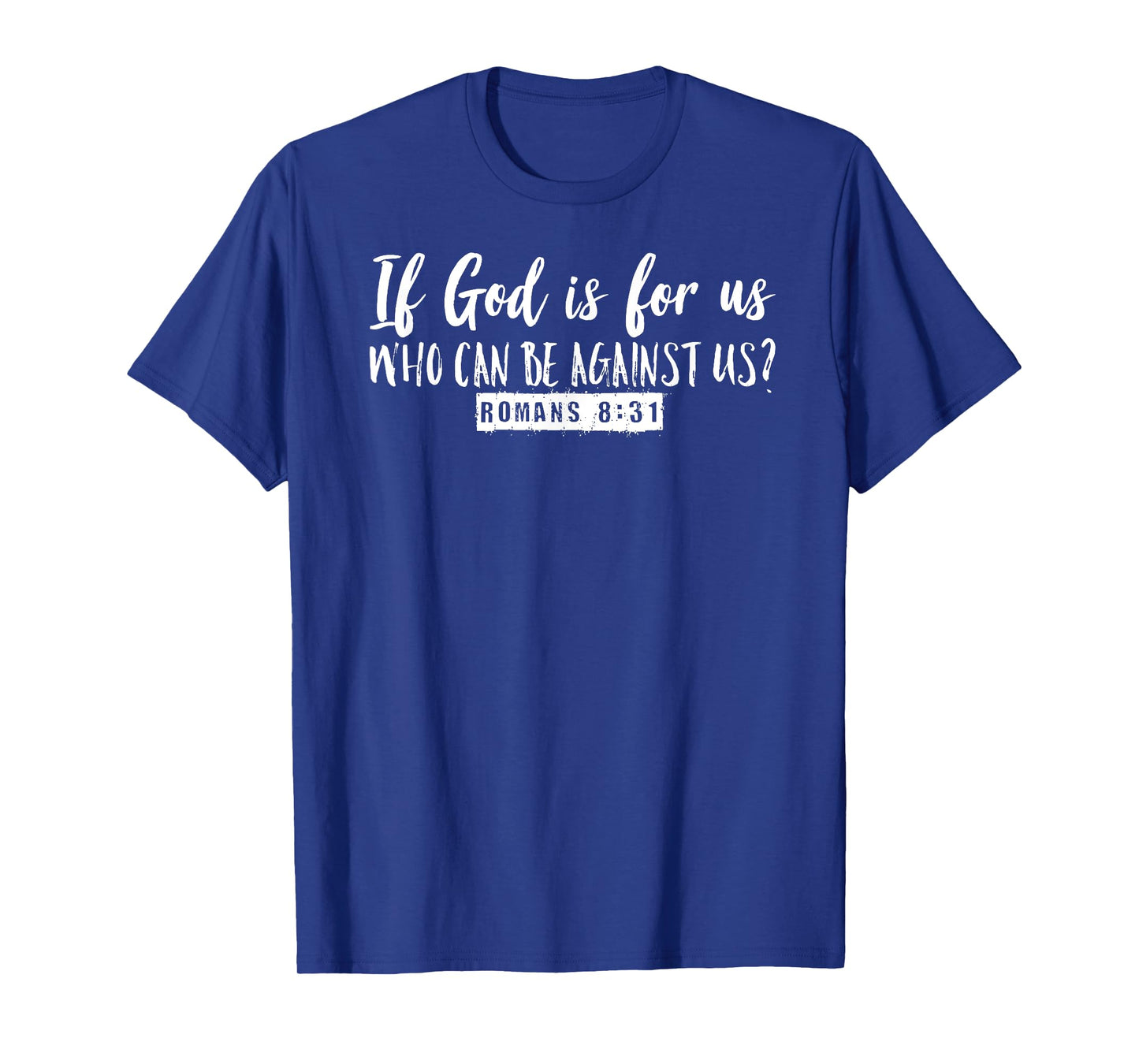 If God is For Us Who Can Be Against Us Romans 8:31 Graphic T-Shirt