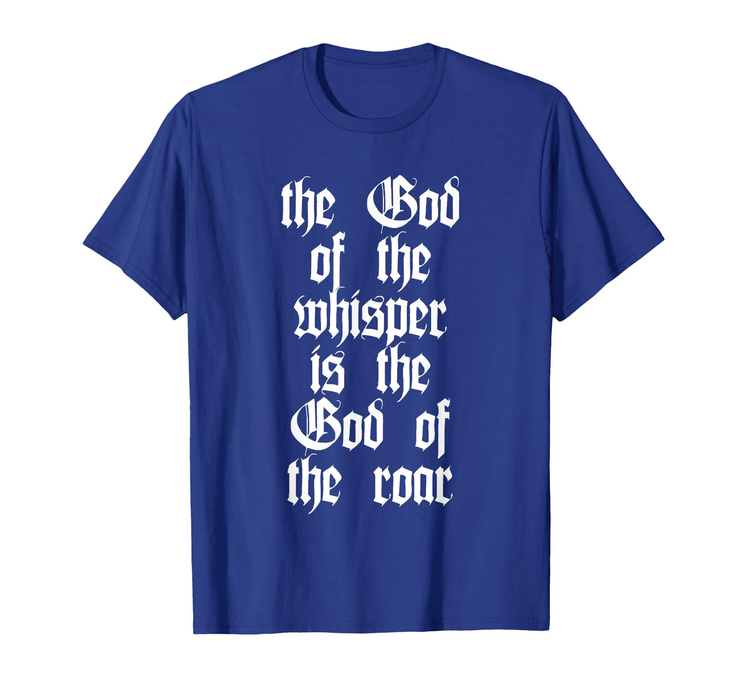 The God Of The Whisper Is The God Of The Roar T-Shirt
