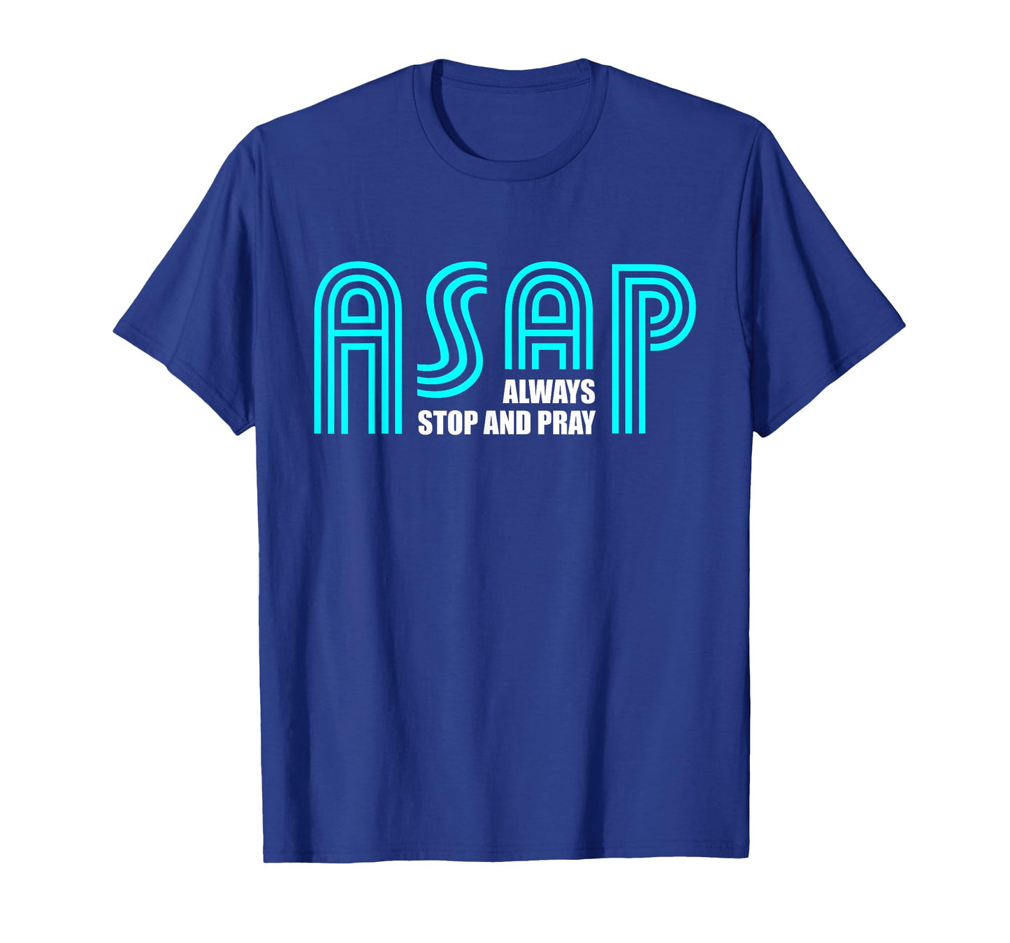 ASAP Always Stop And Pray Christian Faith Religious Prayer T-Shirt