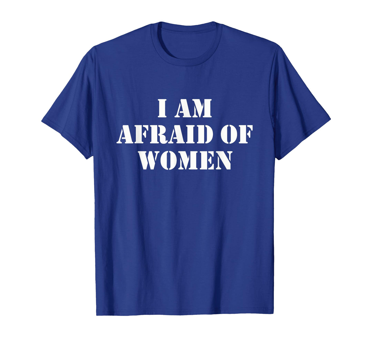 I'm Afraid Of Women Funny Sayings Scared Of Womens Mens T-Shirt