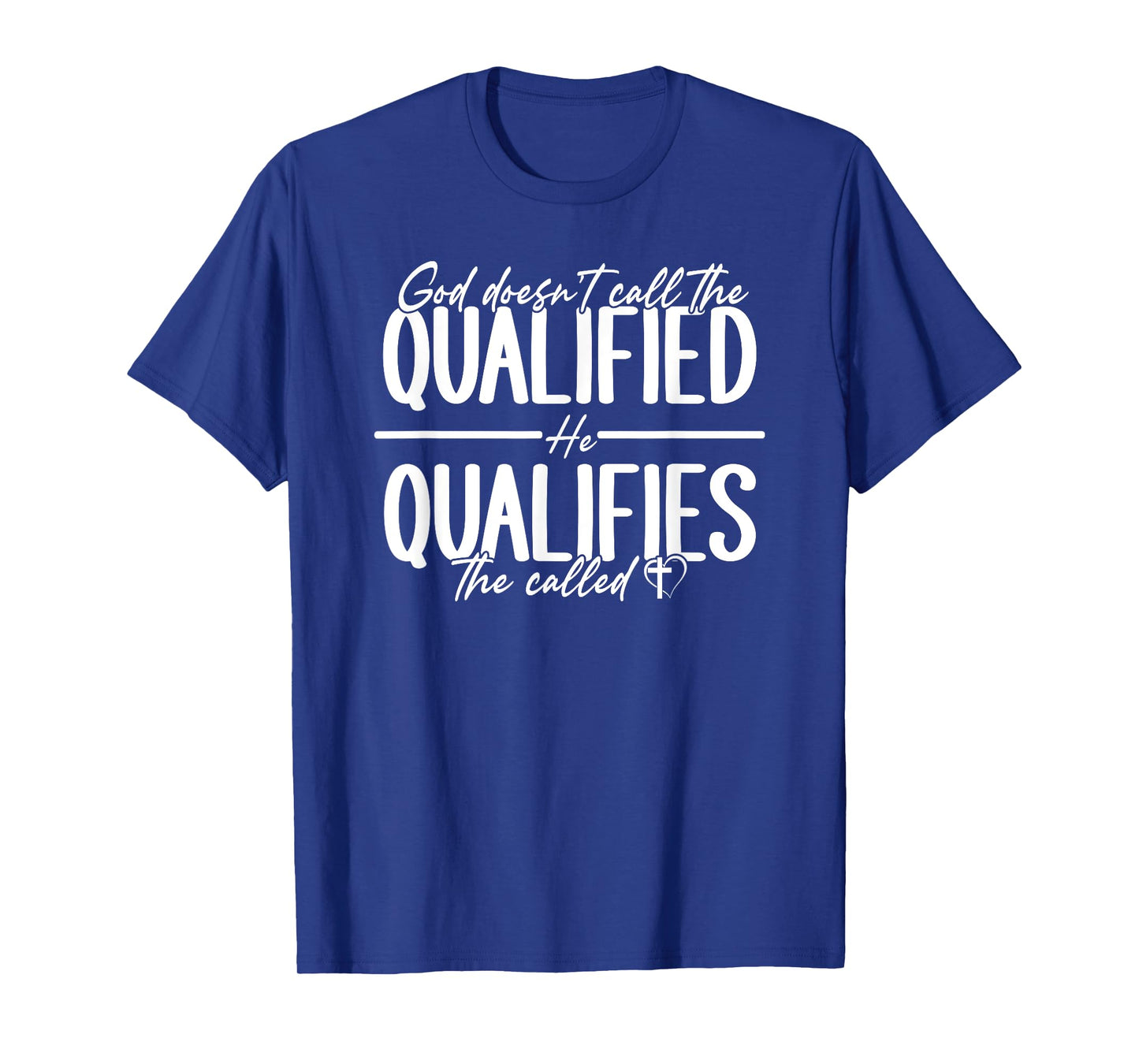God Qualifies The Called Inspirational Quote T-Shirt