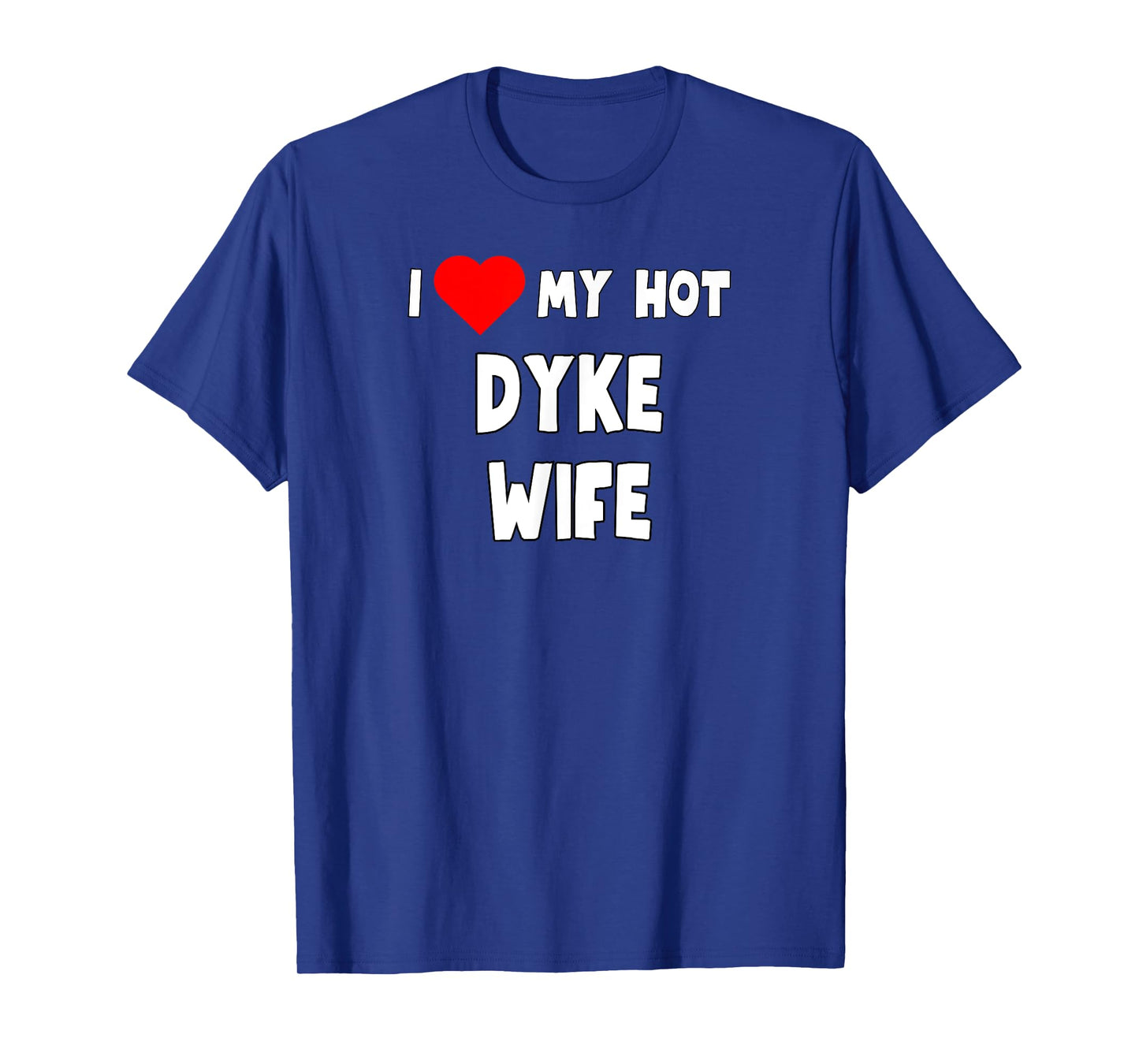Funny I Love My Hot Dyke Wife Tanks and Tees T-Shirt