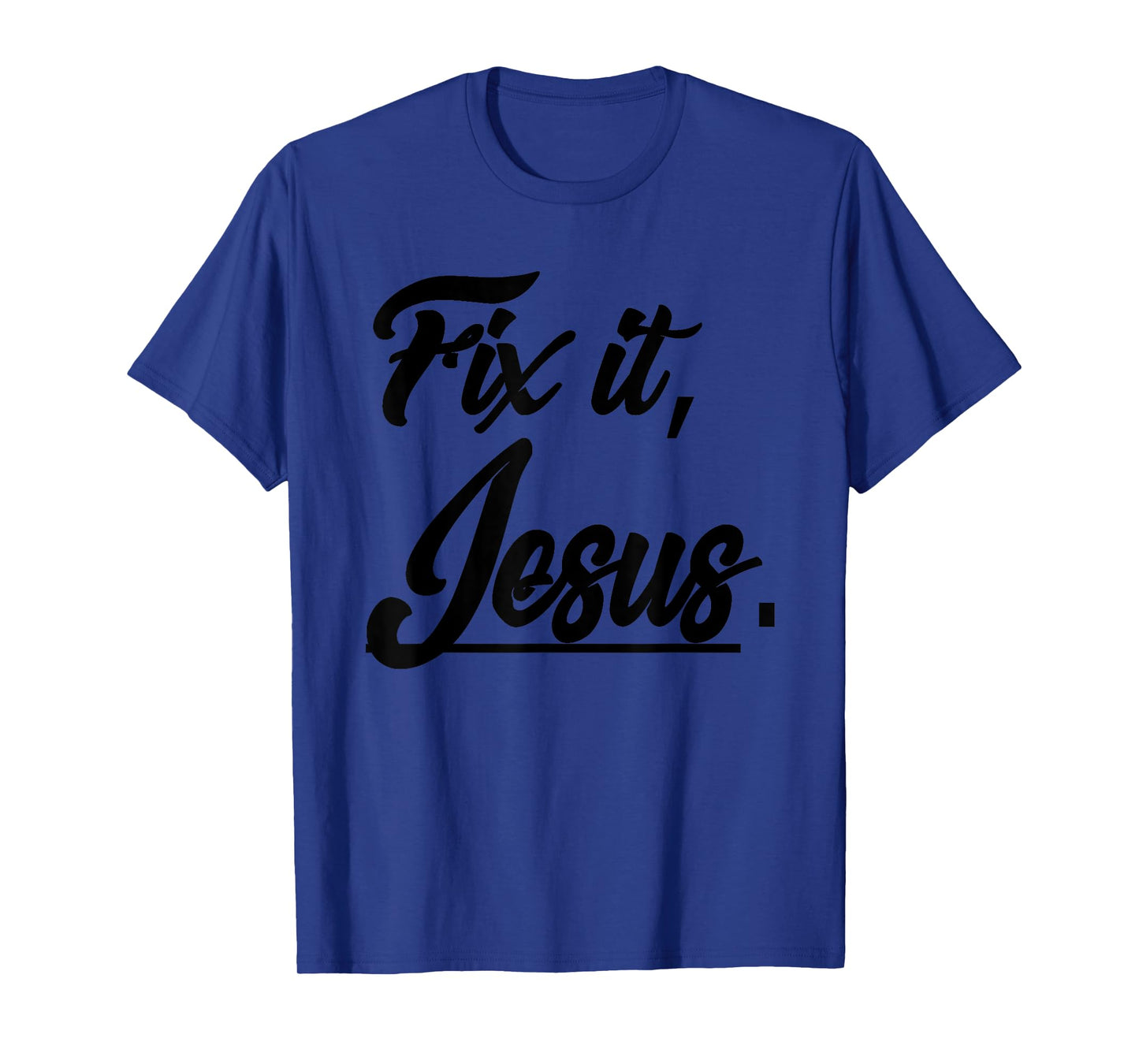 Fix It Jesus Tshirt - Christian Religion Gift Shirt T-Shirt