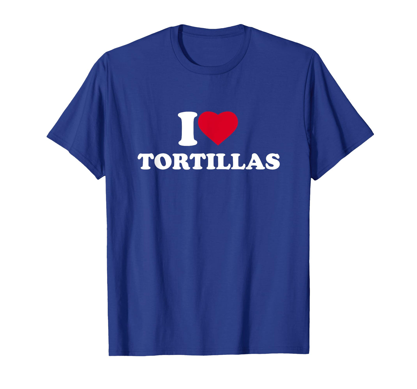 I Love Heart Tortillas Lover Mexican Food T-Shirt