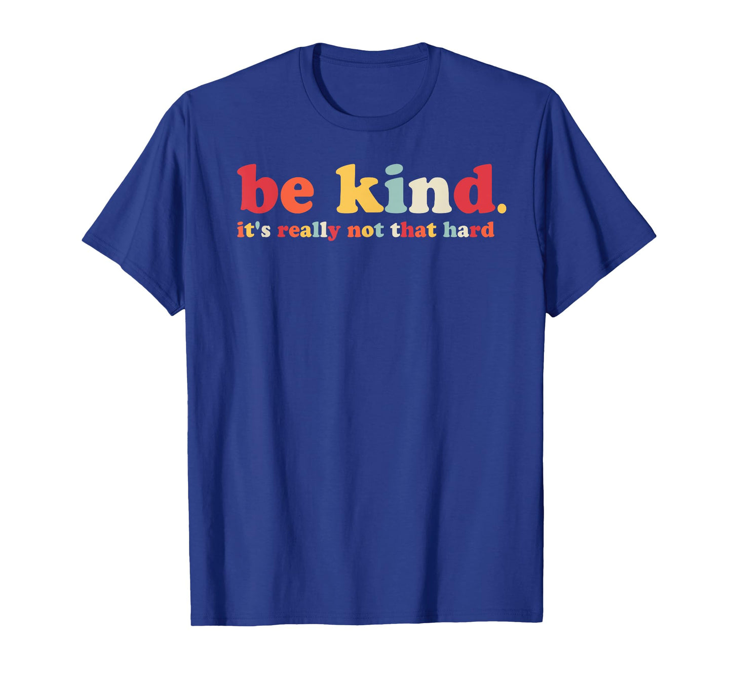 Be Kind It's Really Not That Hard Kindness Men Women Kids T-Shirt