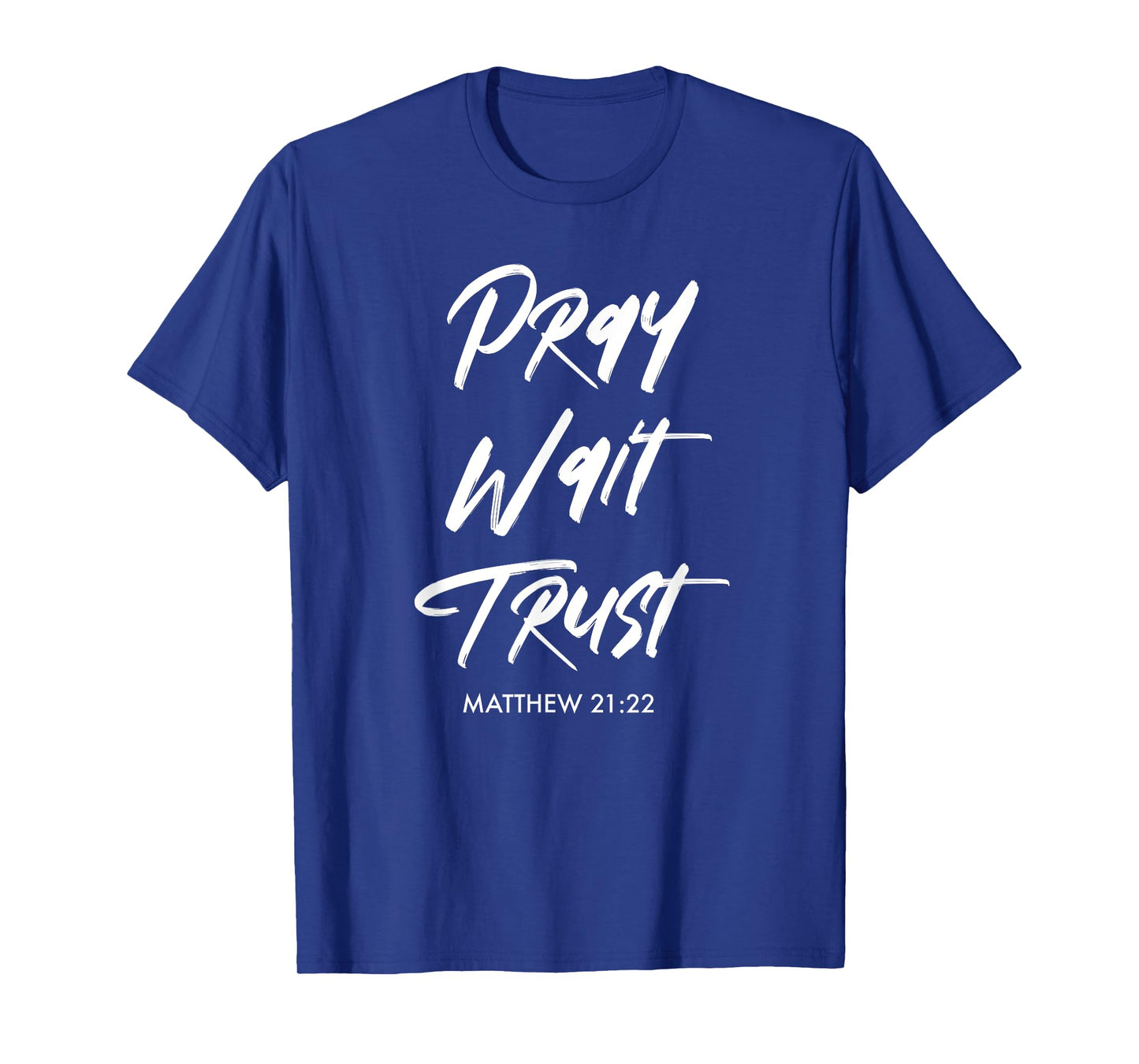 Pray Wait Trust | Matthew 21:22 Christian T-Shirt