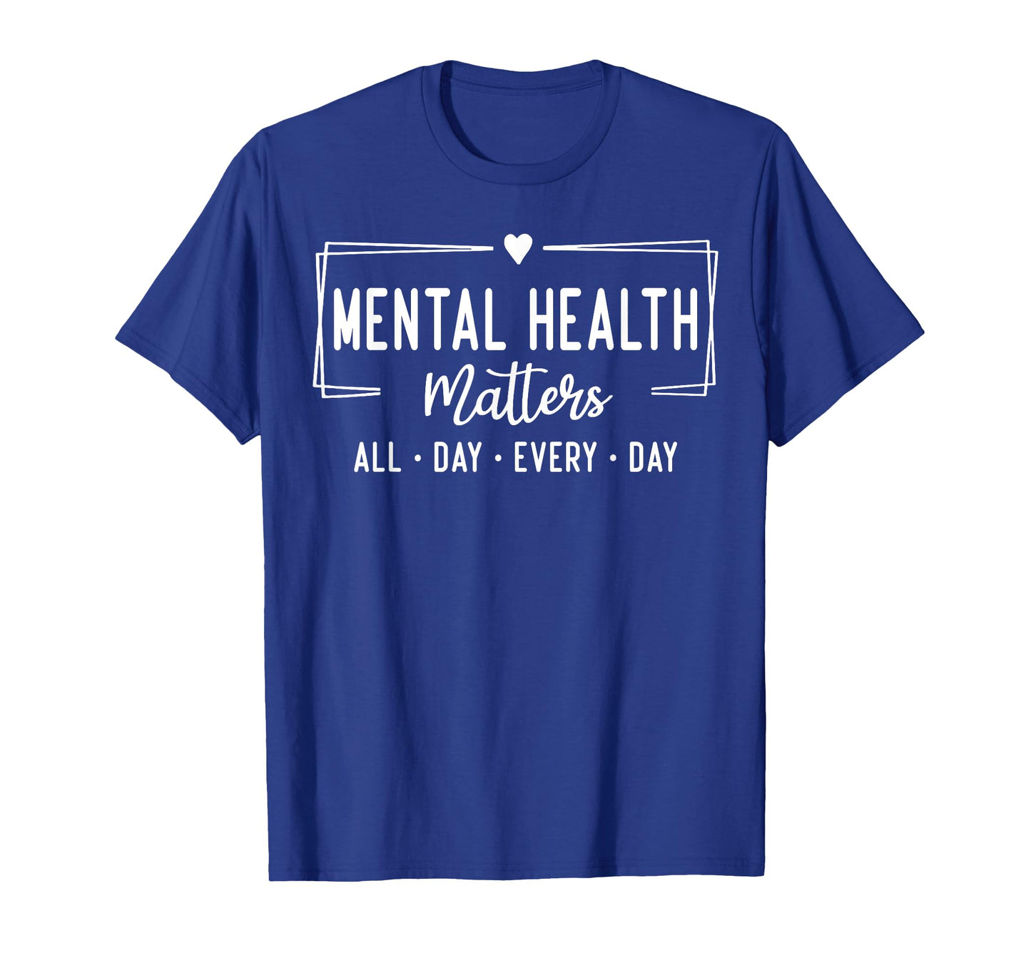 Mental Health Matters All Day Every Day T-Shirt