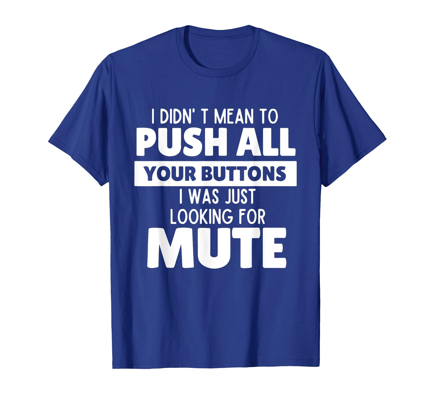 I Didn't Mean to Push All Your Buttons Funny Saying Quote T-Shirt