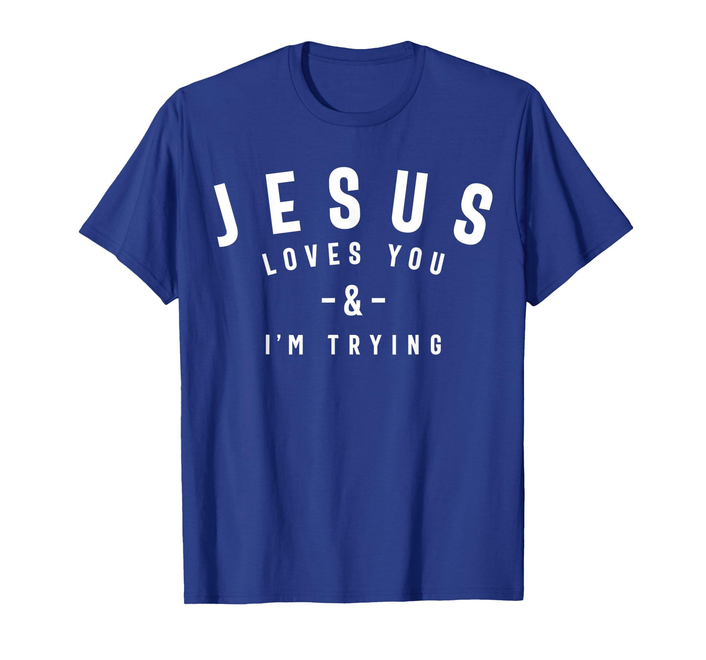Funny Evangelism Gift Sarcasm Jesus Loves You and I'm Trying T-Shirt
