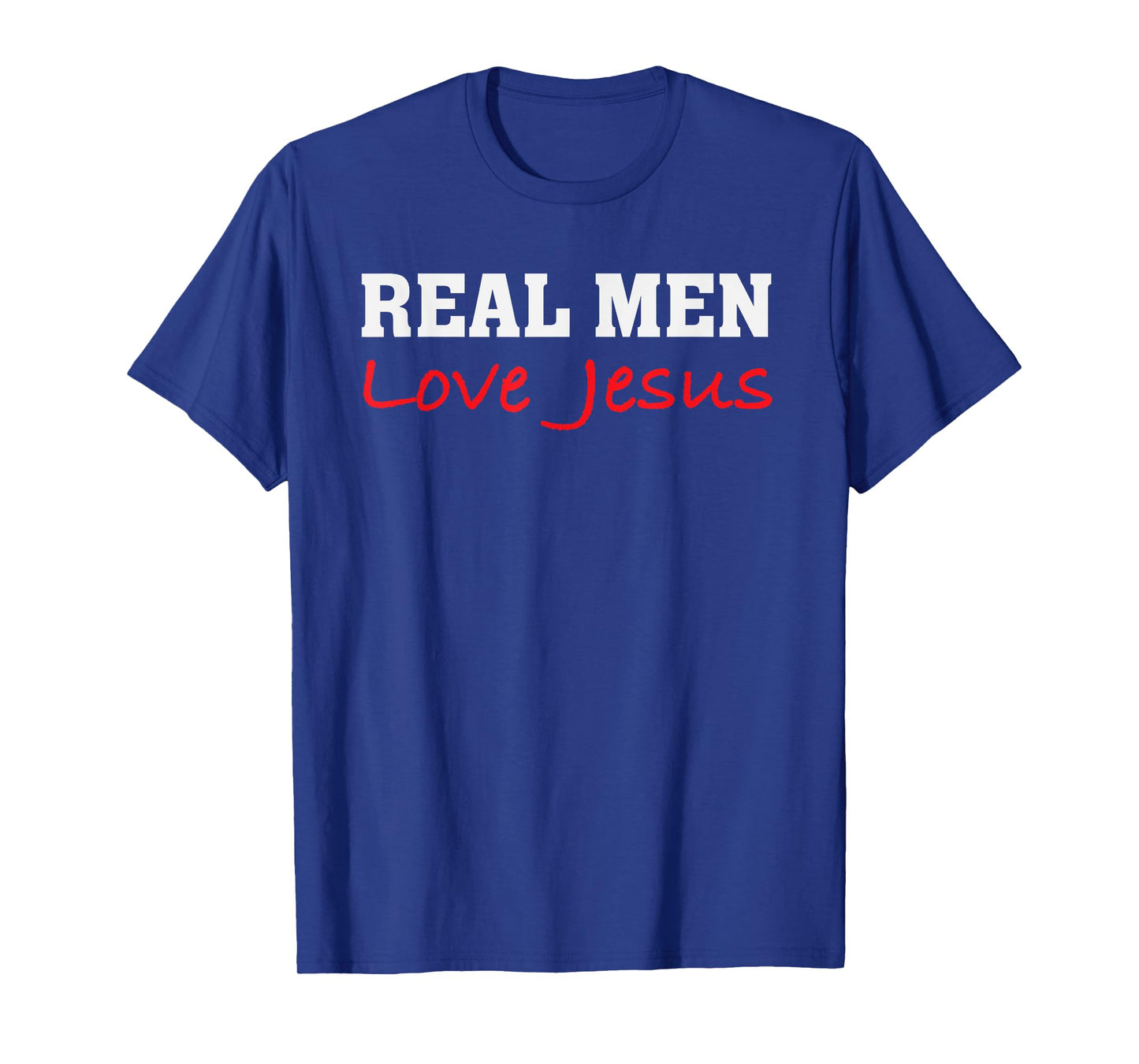 Real Men Love Jesus - Christian Faith Saying T-Shirt