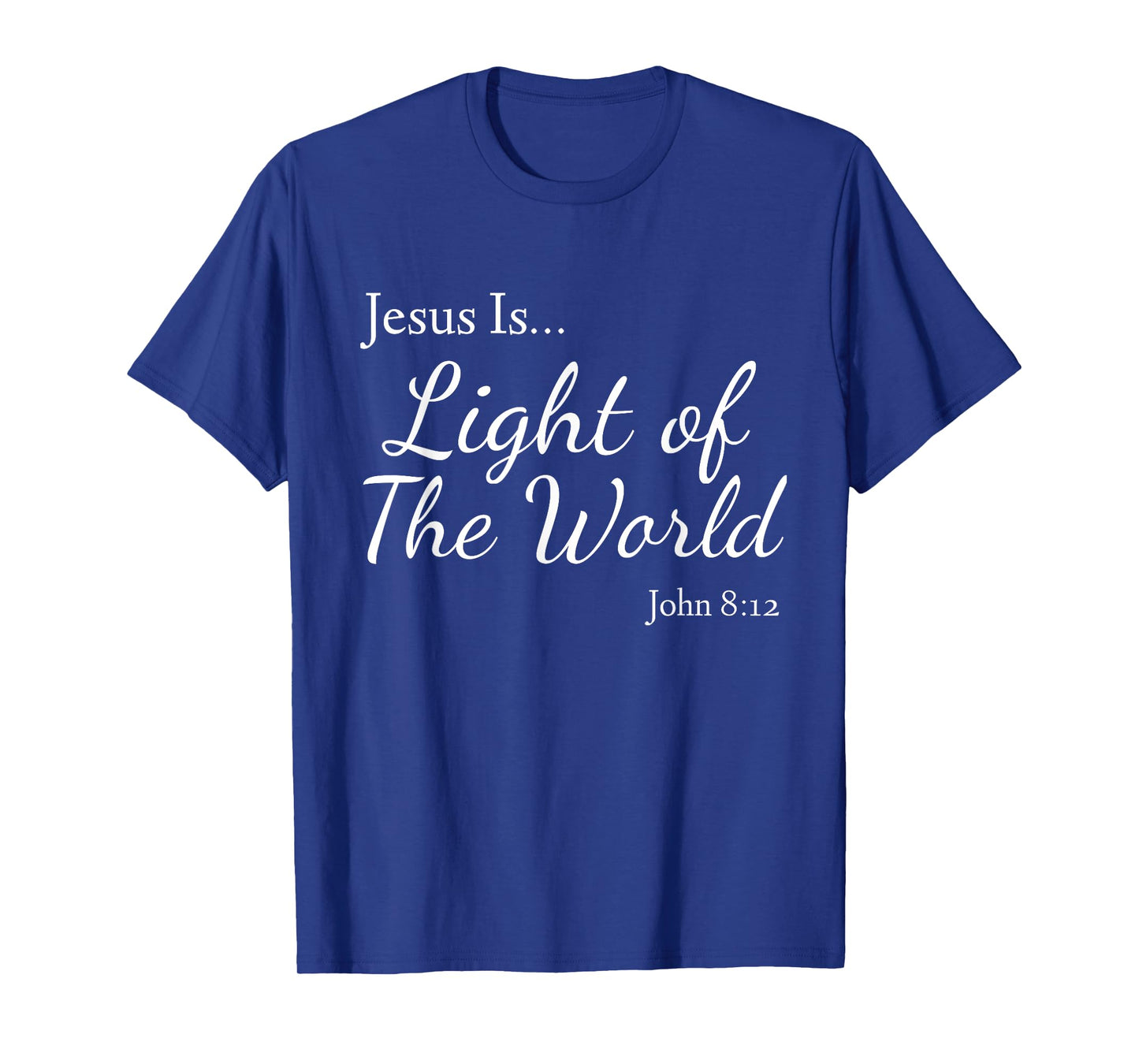 Jesus Is Light of the World John 8:12 T-Shirt