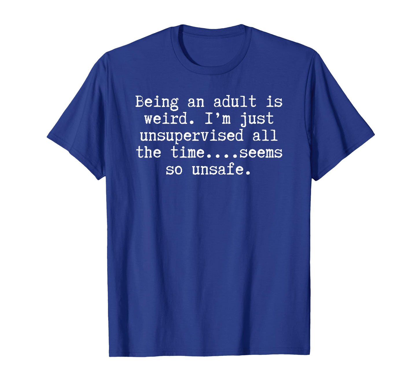 Men Women Unsupervised Funny Because Adulting is Hard T-Shirt