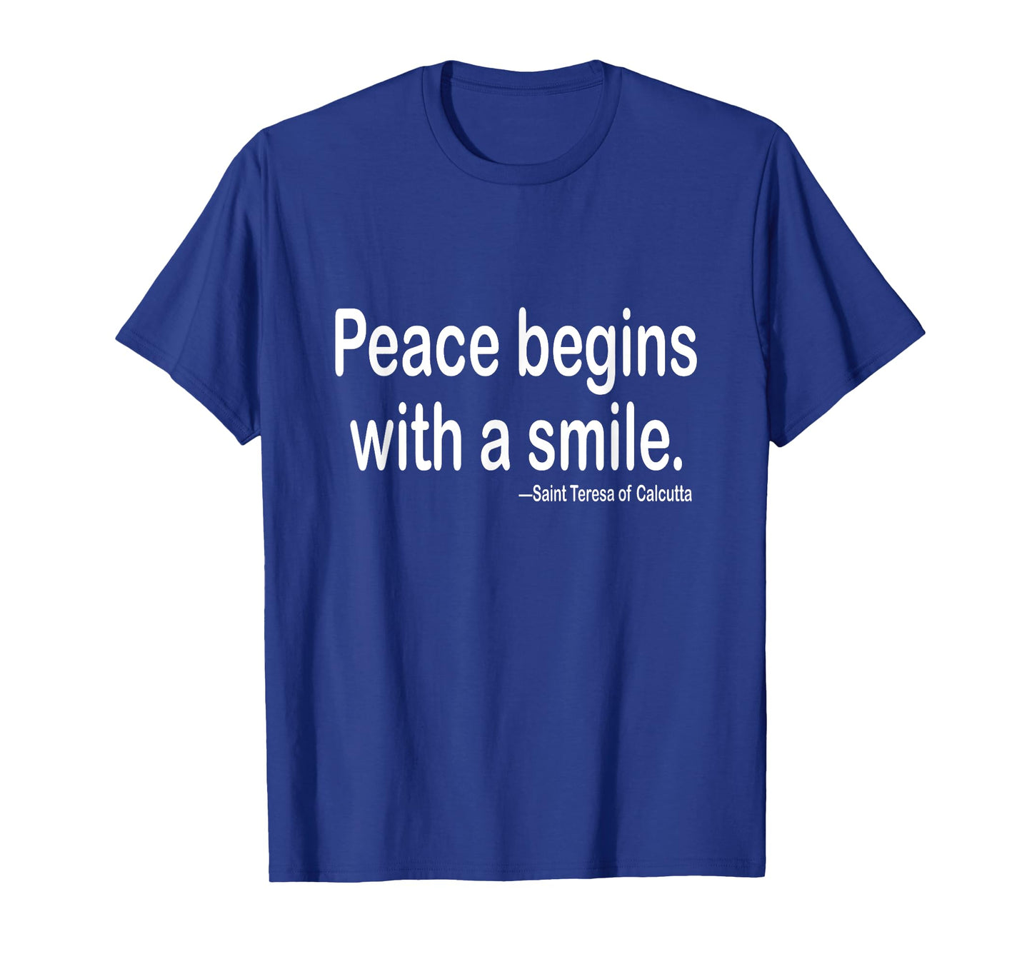Peace begins with a smile.| St. Teresa | Mother Teresa quote T-Shirt