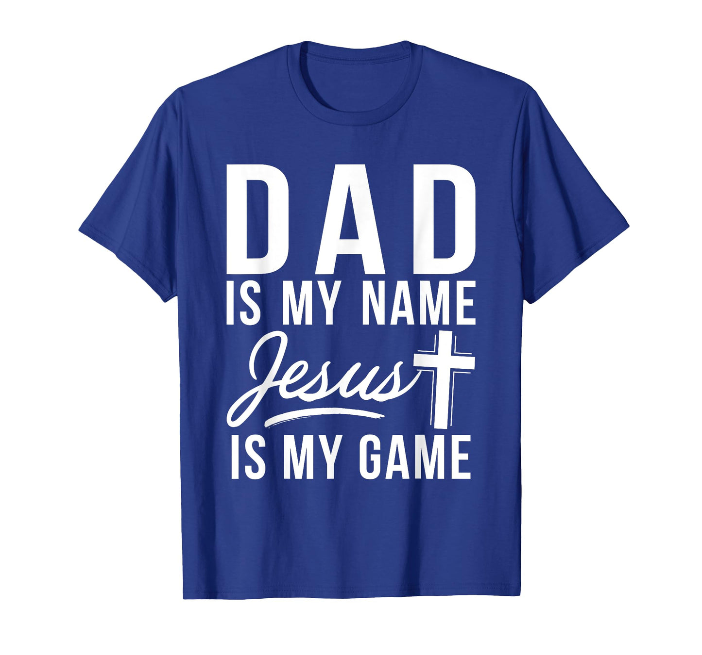 Dad is my Name Jesus is my Game Religious T-Shirt