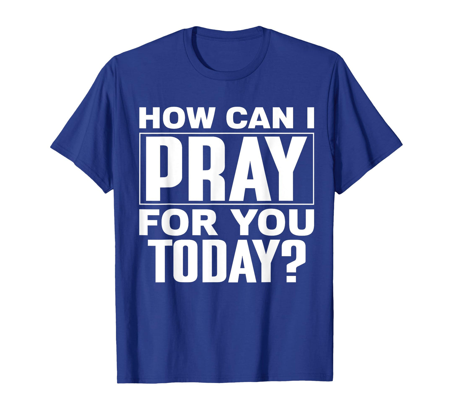 How Can I Pray For You Today? T-Shirt