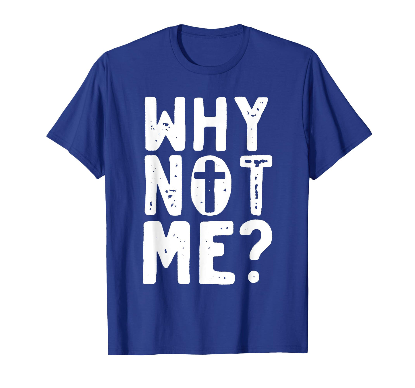 Religious - Why Not Me with Cross T-Shirt