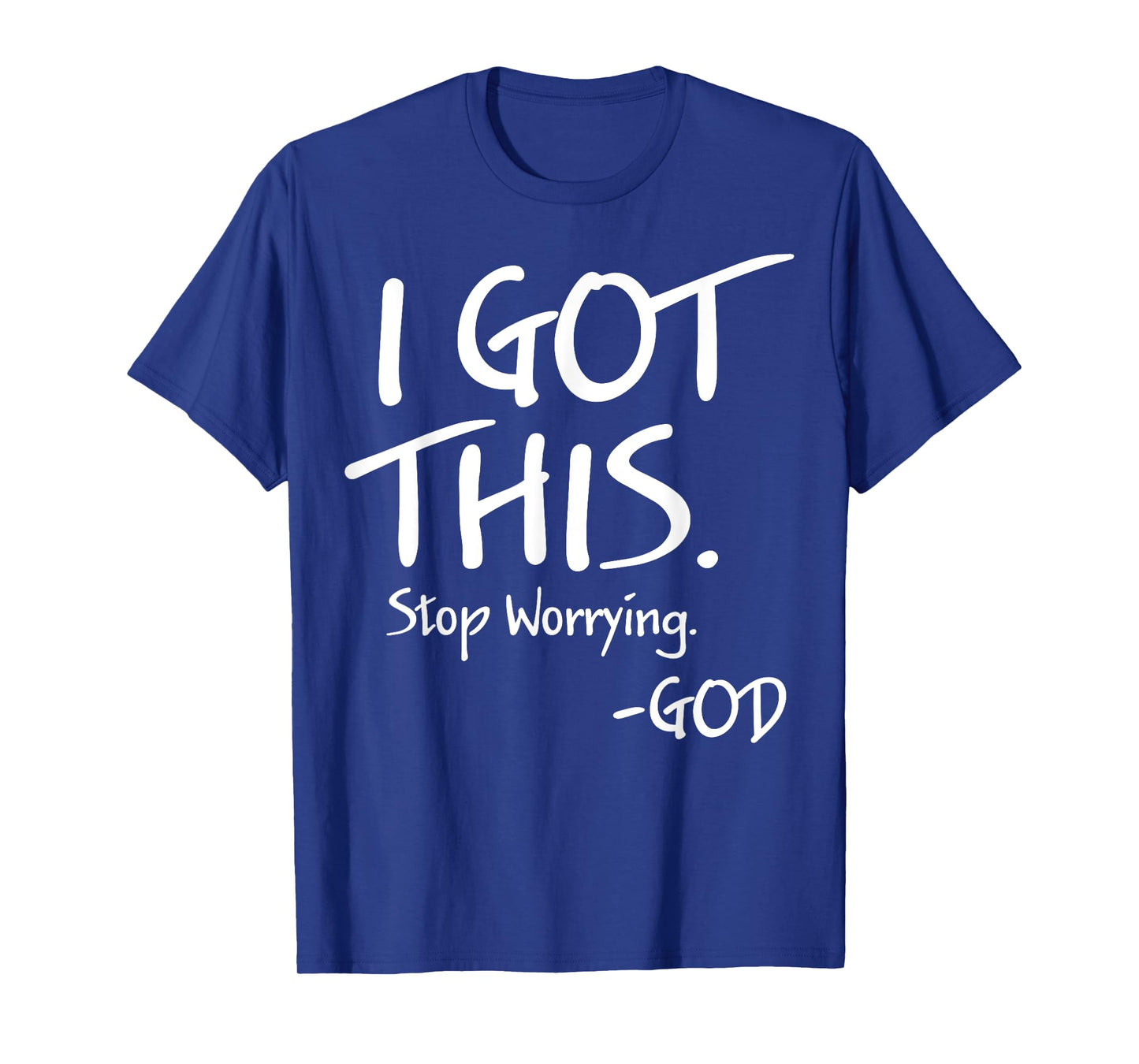 I Got This Stop Worrying God T-Shirt
