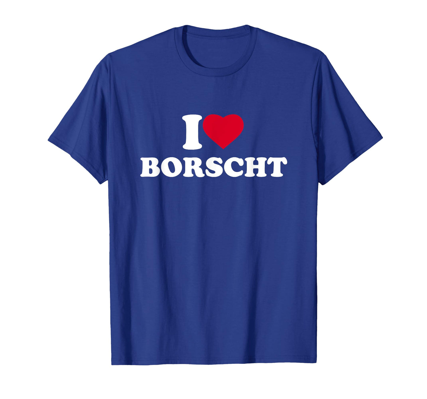 I Love Borscht I Heart Borscht Lover T-Shirt
