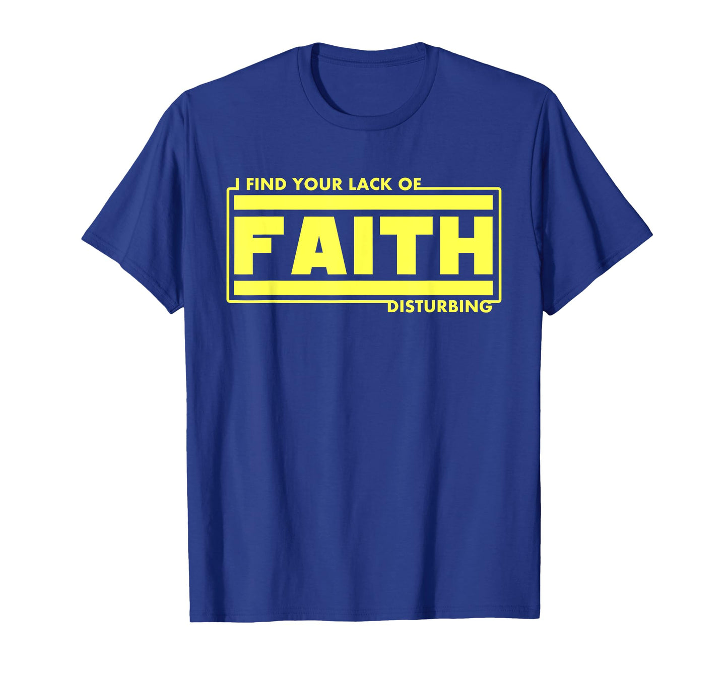 I Find Your Lack Of Faith Disturbing Christian Shirts T-Shirt