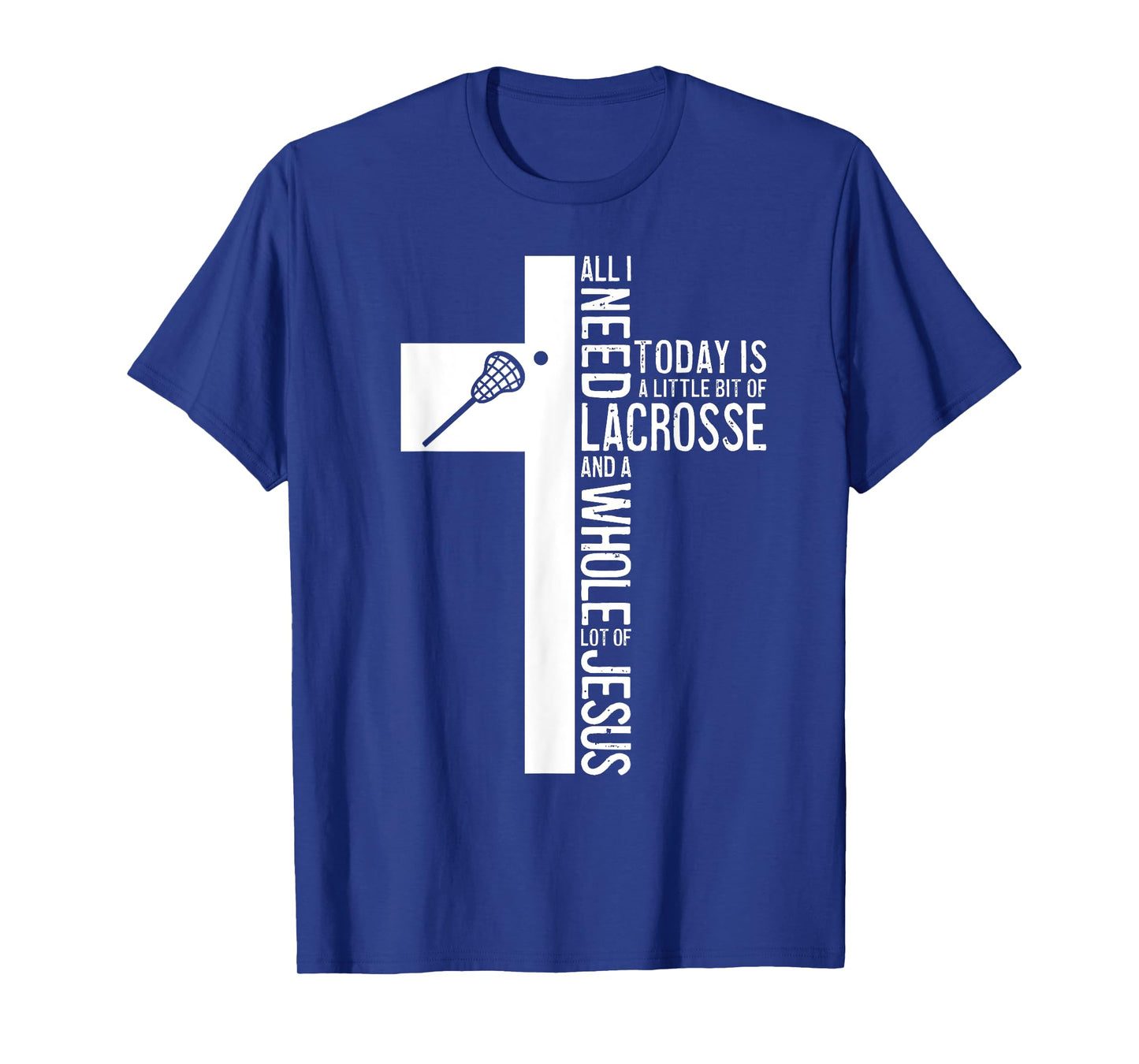 All I Need Is Lacrosse And Jesus Christian Cross Bible Faith T-Shirt