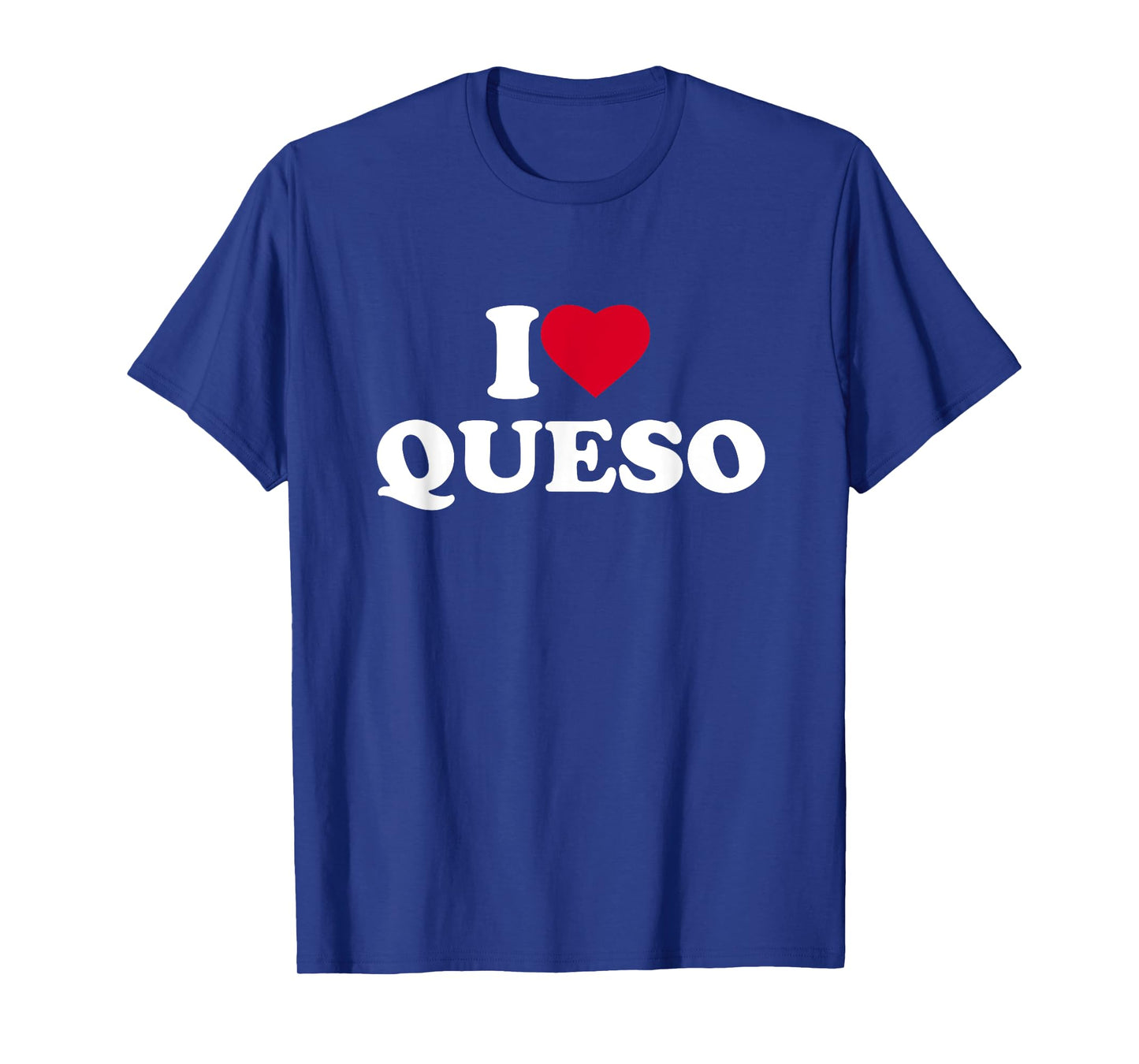 I Love Heart Queso Lover Mexican Food T-Shirt