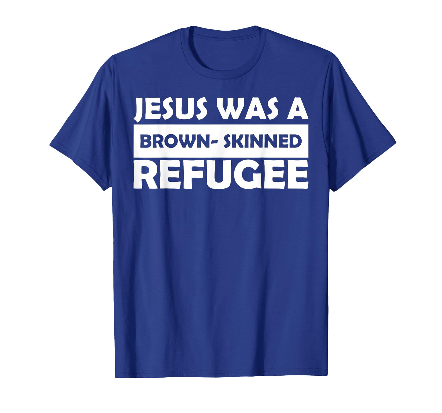 Jesus Was A Brown- Skinned Refugee T-Shirt