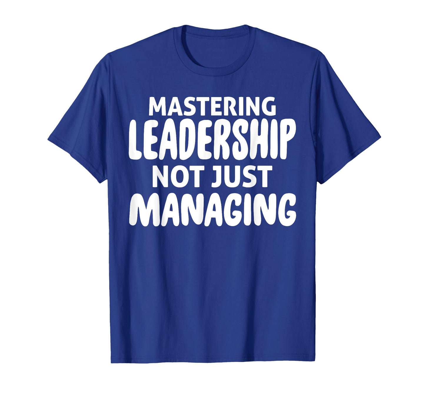 Mastering Leadership Not Just Managing Corporate Business T-Shirt