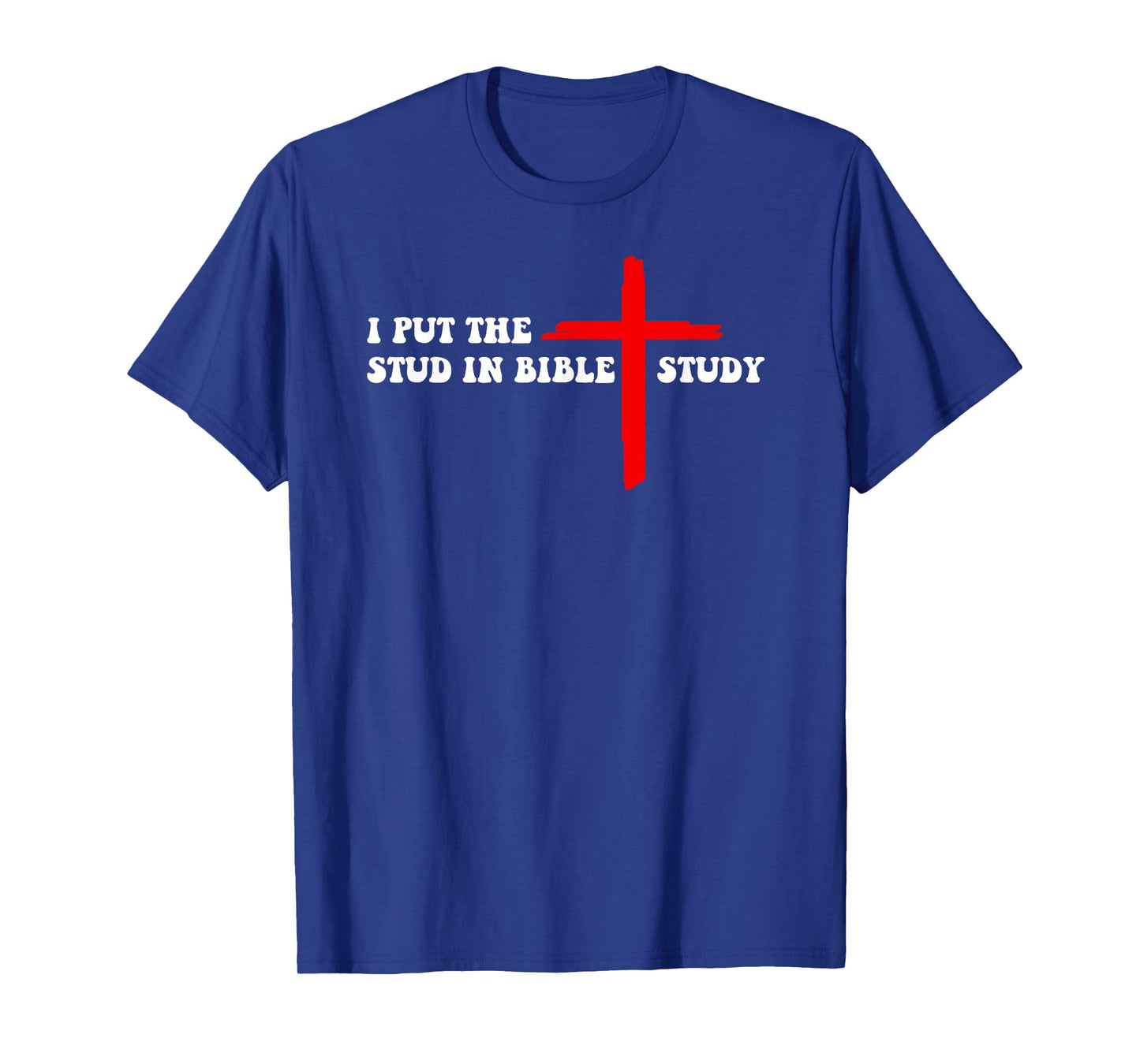 I Put The Stud In Bible Study Funny Christian T-Shirt