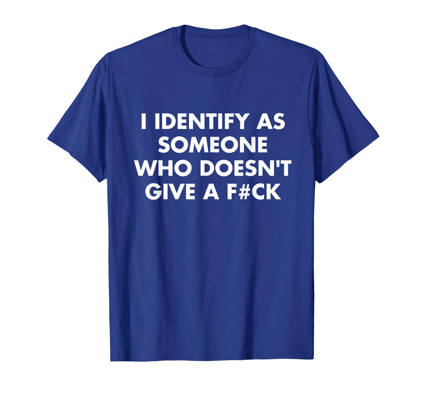 I Identify As Someone Who Doesn't Give A F#Ck Quote T-Shirt