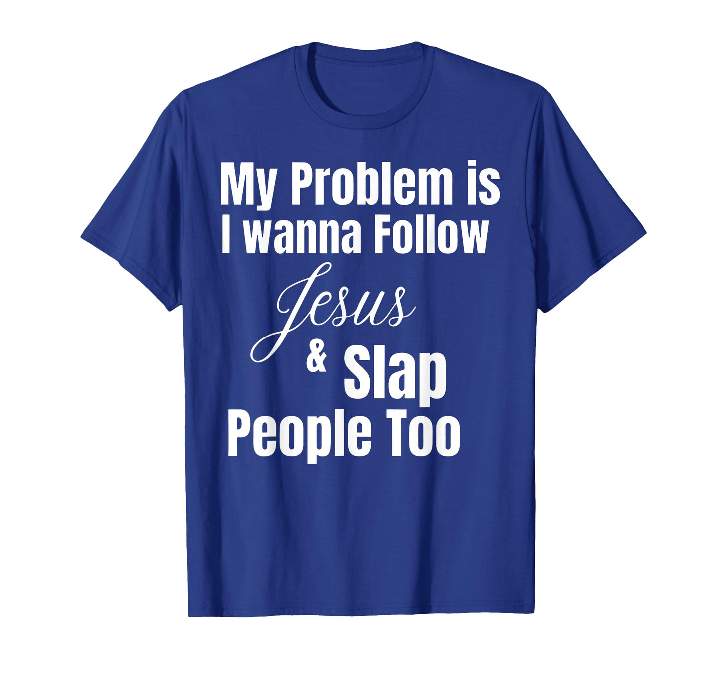 Funny Matching Sarcastic Apparel My Problem Is I Want To Follow Jesus And Slap People Too T-Shirt, Small, Black