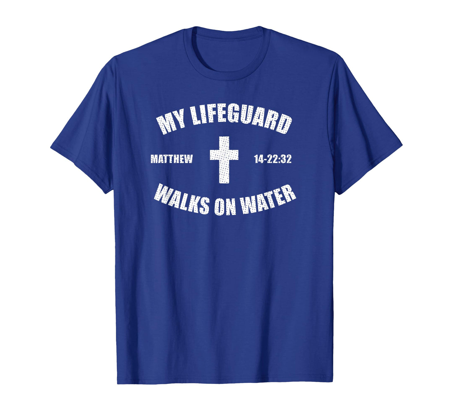 Matthew 14-22:32 - My Lifeguard Walks On Water T-shirt