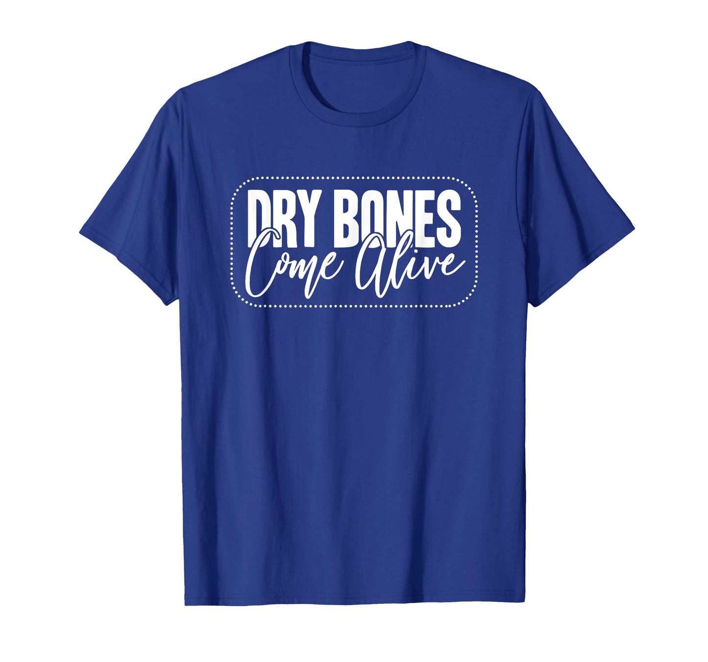 Dry Bones Come Alive Christian T-Shirt