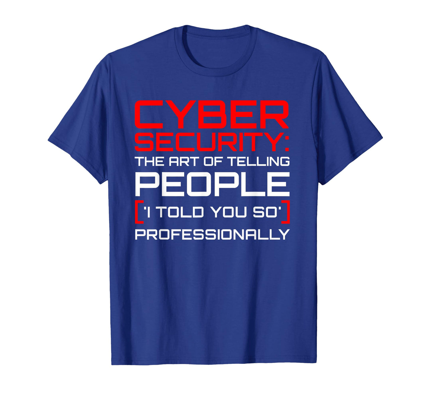 Cyber Security The Art of I Told You So Professional T-Shirt