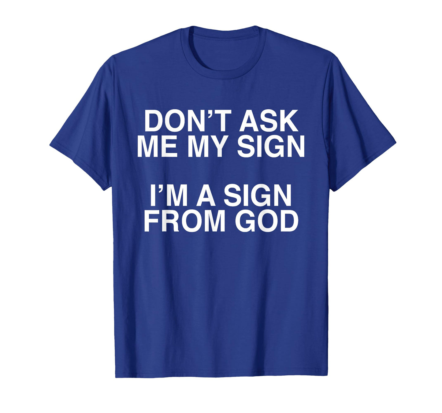 Don't Ask Me My Sign I'm A Sign From God Funny Christ Quote T-Shirt
