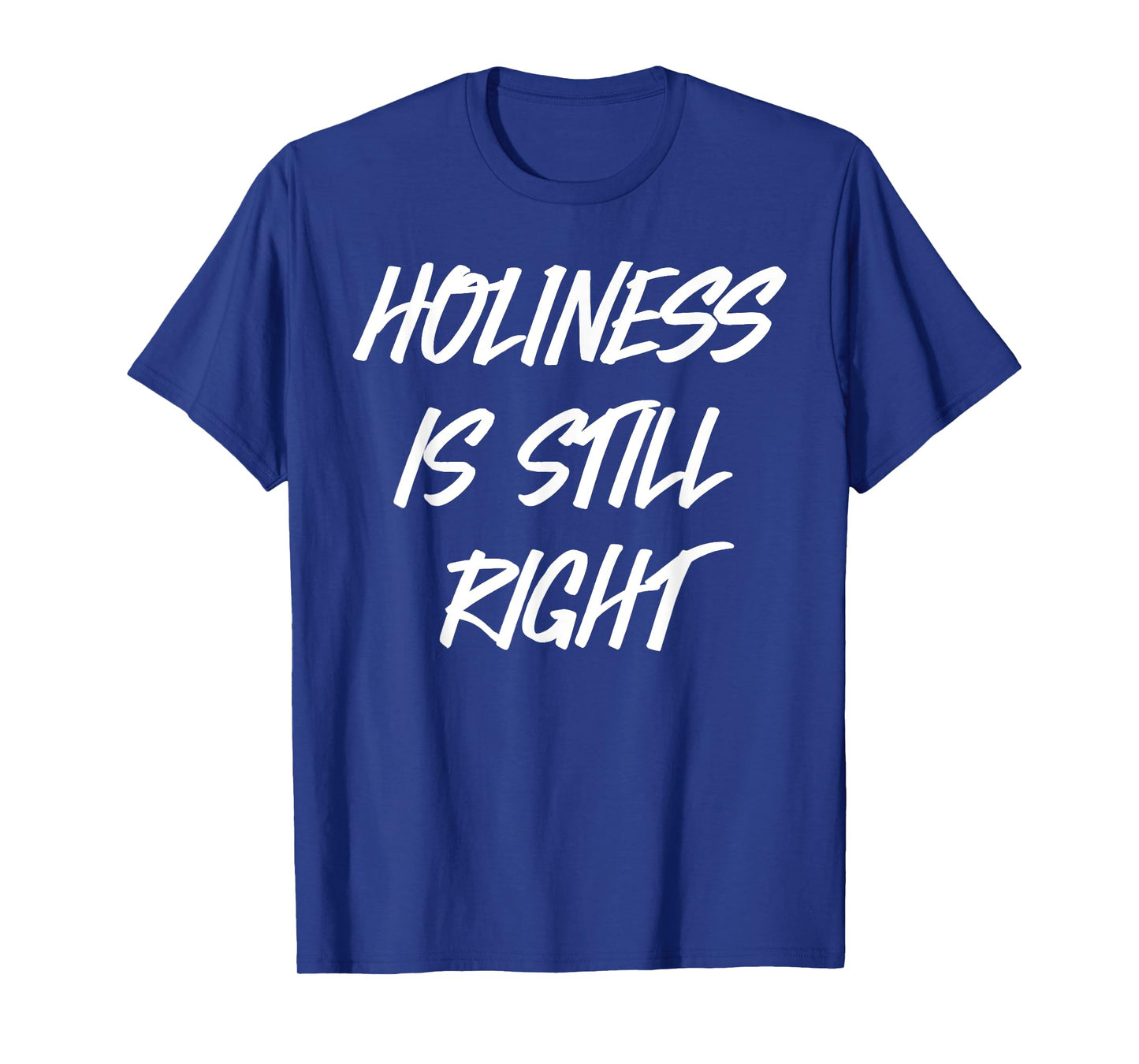 Holiness is still right T-Shirt
