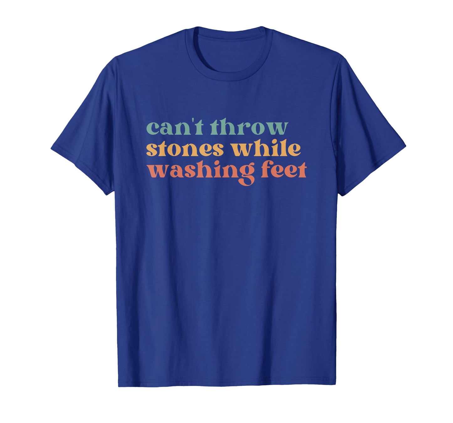 Can't Throw Stones While Washing Feet, Jesus Faith T-Shirt