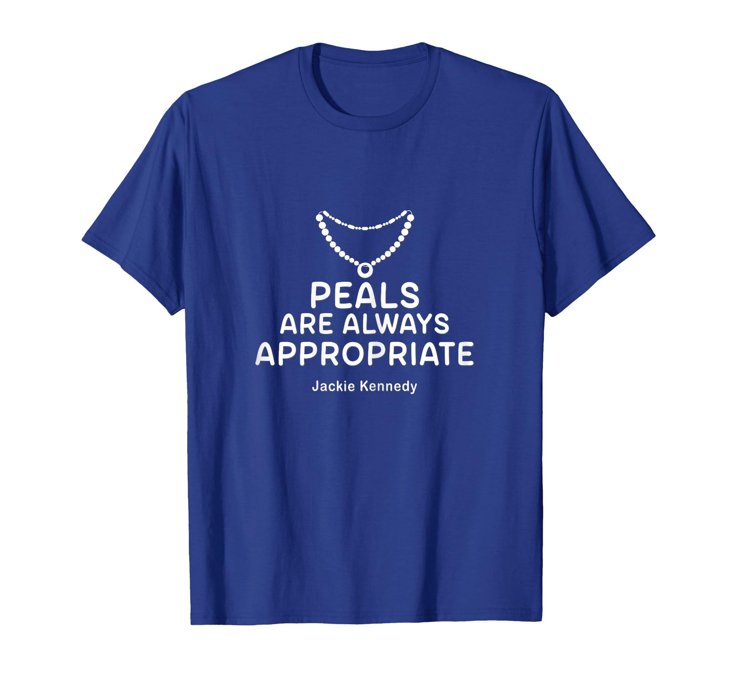 Pearls are Always Appropriate Jackie Kennedy Classy Lady T-Shirt