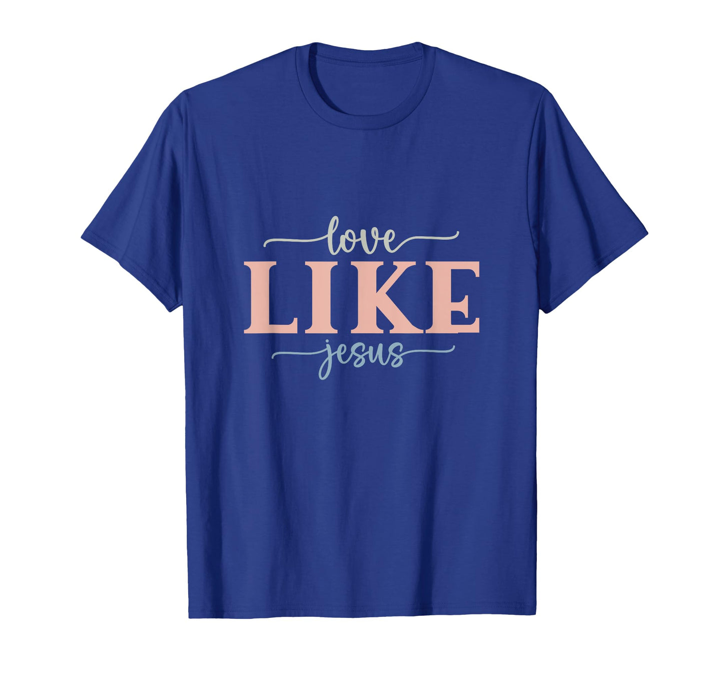 Love Like Jesus 5 God Faith Jesus T-Shirt