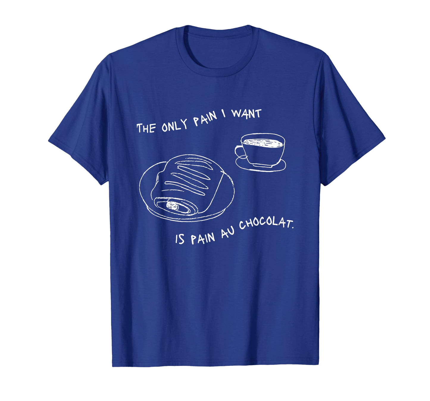 The Only Pain I Want Is Pain Au Chocolat T-Shirt